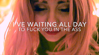 Waiting All Day to Fuck You in the Ass