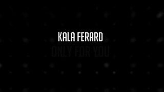 Only For You With Kala Ferard
