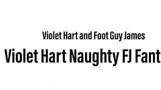 Violet Hart Naughty FJ Fantasy - Foot Guy James Footjobs