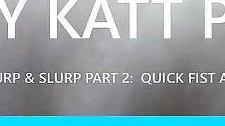 Nazty Katt Quick Fist ATM Burp & Slurp Part 2: Fist ATM Burp & Slurp