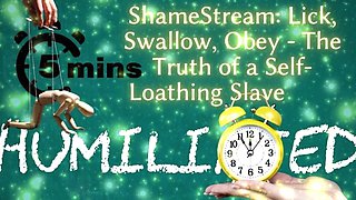 Shamestream: Lick, Swallow, Obey - the Truth of a Self-loathing Slave