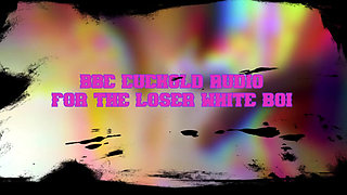 BBC Cuckold Audio for the Loser White Boi